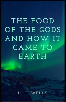 Paperback The Food of the Gods and How It Came to Earth Annotated Book