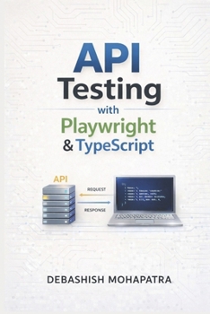Paperback API Testing with Playwright & TypeScript: A Practical Guide from Zero to Expert Book