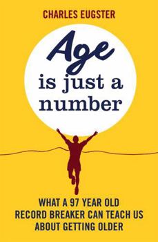Paperback Age Is Just a Number: What a 97 Year Old Record Breaker Can Teach Us about Growing Older Book