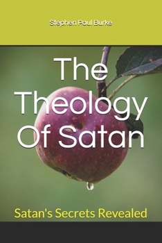 Paperback The Theology Of Satan: Satan's Secrets Revealed Book