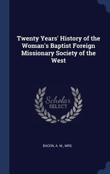 Hardcover Twenty Years' History of the Woman's Baptist Foreign Missionary Society of the West Book