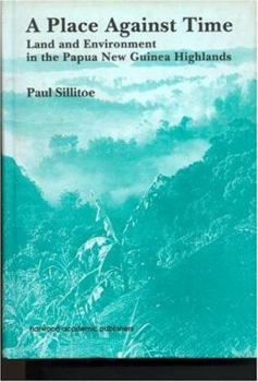 Hardcover A Place Against Time: Land and Environment in the Papua New Guinea Highlands Book