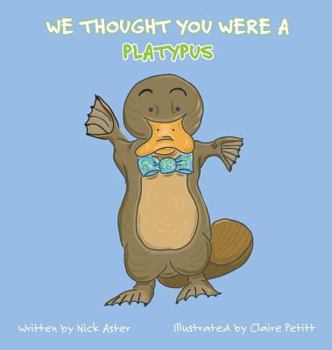 Hardcover We Thought You Were a Platypus Book