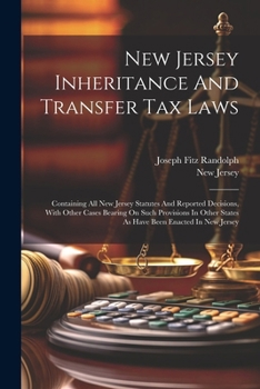 Paperback New Jersey Inheritance And Transfer Tax Laws: Containing All New Jersey Statutes And Reported Decisions, With Other Cases Bearing On Such Provisions I Book