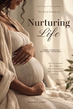 Paperback Nurturing Life: A Faith-Centered, Trimester-Based Companion for Pregnancy and Postpartum Book