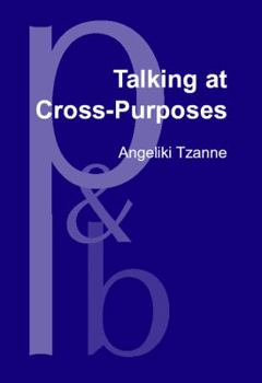 Talking at Cross-Purposes (Pragmatics & Beyond New Series) - Book #62 of the Pragmatics & Beyond New Series