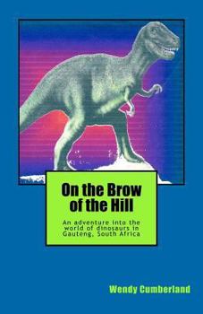 Paperback On the Brow of the Hill: An adventure into the world of fossils and dinosaurs in Gauteng, South Africa. Book