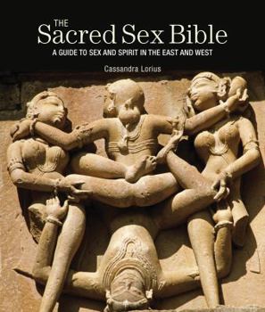 Paperback The Sacred Sex Bible: A Guide to Sex and Spirit in the East and West Book