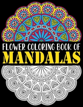 Paperback Flower Coloring Book of Mandalas: Adult Relaxation and Stress Management Coloring Book who Love Mandala ... 8.5 x 11 inch 55 Coloring Pages For Medita [Large Print] Book