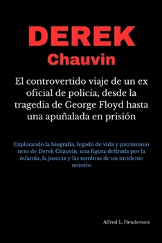 Derek Chauvin: El controvertido viaje de un ex oficial de policía, desde la tragedia de George Floyd hasta una apuñalada en prisión: