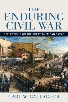 Hardcover The Enduring Civil War: Reflections on the Great American Crisis Book