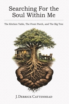 Paperback Searching For The Soul Within Me: The Kitchen Table, The Front Porch, and The Big Tree Book