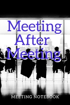 Paperback Meeting After Meeting: Meeting Notebook For Meeting Minutes And Organize With Meeting Focus, Action Items, Follow Up Notes - 160 Pages of Min Book