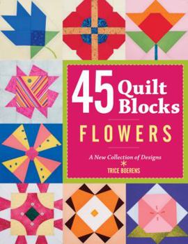 Paperback 45 Quilt Blocks: Flowers: A New Collection of Designs Book