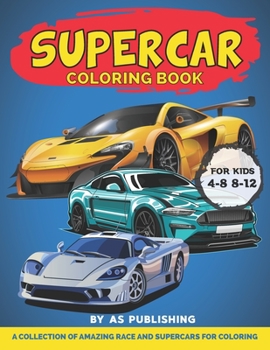 Paperback Supercar Coloring Book For Kids: Cars Activity Book For Kids Ages 4-8 And 4-12, Boys And Girls, With An Amazing Illustrations Of Supercars For Colorin Book