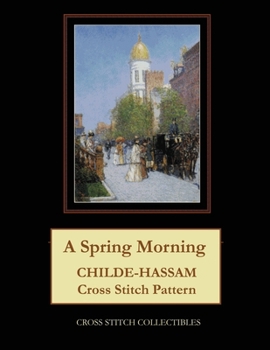 Paperback A Spring Morning: Childe-Hassam Cross Stitch Pattern Book