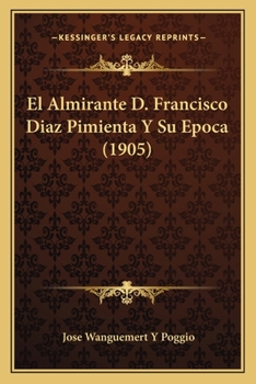 El Almirante D. Francisco Diaz Pimienta Y Su Epoca (1905)