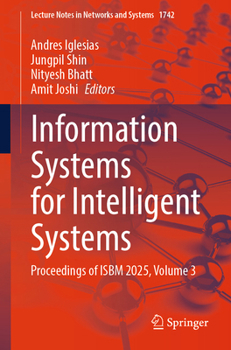 Information Systems for Intelligent Systems: Proceedings of ISBM 2025, Volume 3 (Lecture Notes in Networks and Systems, 1742)
