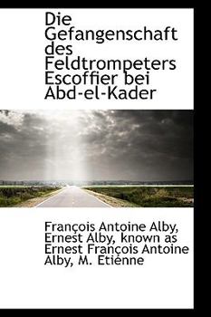 Paperback Die Gefangenschaft Des Feldtrompeters Escoffier Bei Abd-El-Kader Book