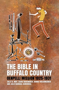 Paperback The Bible in Buffalo Country: Oenpelli Mission 1925-1931 Book