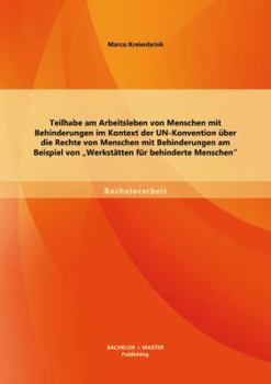 Paperback Teilhabe am Arbeitsleben von Menschen mit Behinderungen im Kontext der UN-Konvention über die Rechte von Menschen mit Behinderungen am Beispiel von We [German] Book