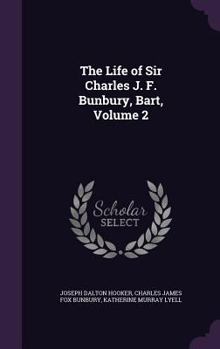 Hardcover The Life of Sir Charles J. F. Bunbury, Bart, Volume 2 Book