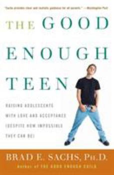 Paperback The Good Enough Teen: Raising Adolescents with Love and Acceptance (Despite How Impossible They Can Be) Book