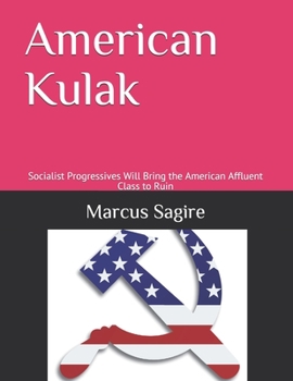Paperback American Kulak: Socialist Progressives Will Bring the American Affluent Class to Ruin Book