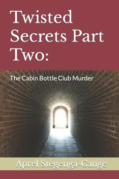 Twisted Secrets Part Two: The Cabin Bottle Club Murder