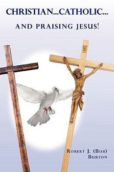 Paperback Christian...Catholic...and Praising Jesus! Book