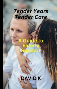 Paperback Tender Years, Tender Care: A Guide to Elderly Support Book