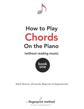 Paperback How to Play Chords on the Piano (Without Reading Music): Book One [Adult Version, All Levels: Beginner to Experienced] Book