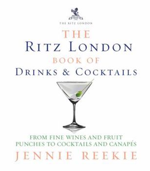 Hardcover The Ritz London Book of Drinks & Cocktails: From Fine Wines and Fruit Punches to Cocktails and Canapes Book