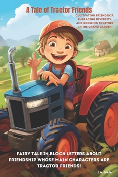 Paperback A Tale of Tractor Friends: Cultivating Friendship, Embracing Diversity, and Growing Together in the Grand Garden Book