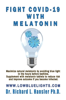 Paperback Fight COVID-19 with Melatonin: Maximize natural melatonin by avoiding blue light. Supplement with melatonin tablets.. Book