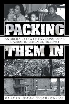 Paperback Packing Them In: An Archaeology of Environmental Racism in Chicago, 1865-1954 Book