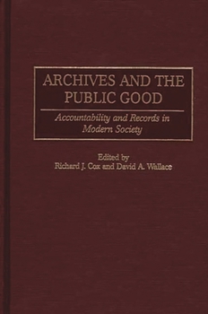 Hardcover Archives and the Public Good: Accountability and Records in Modern Society Book