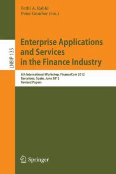 Enterprise Applications and Services in the Finance Industry: 6th International Workshop, Financecom 2012, Barcelona, Spain, June 10, 2012, Revised Papers