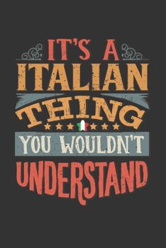 It's A Italian Thing You Wouldn't Understand: Italy Notebook Journal 6x9 Personalized Gift For It's A Italian Thing You Wouldn't Understand Lined Paper