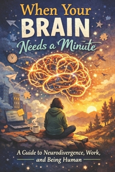 Paperback When Your Brain Needs A Minute: A Guide to Neurodivergence, Work, and Being Human Book