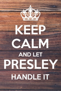 Paperback Keep Calm and Let Presley Handle It: Lined Notebook/Journal Book