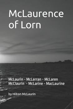 McLaurence of Lorn: McLaurin - McLerran - McLaren - McClaurin - McLarine - MacLaurine