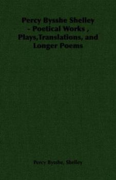 Paperback Percy Bysshe Shelley - Poetical Works, Plays, Translations, and Longer Poems Book