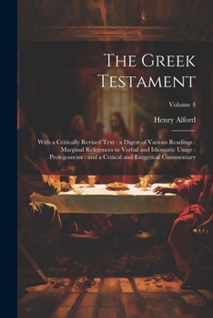 Paperback The Greek Testament: With a Critically Revised Text: a Digest of Various Readings: Marginal References to Verbal and Idiomatic Usage: Prole Book