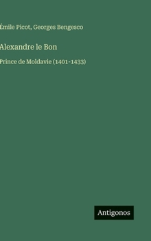 Hardcover Alexandre le Bon: Prince de Moldavie (1401-1433) [French] Book