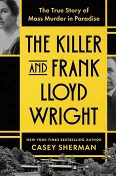 Paperback The Killer and Frank Lloyd Wright: The True Story of Mass Murder in Paradise Book