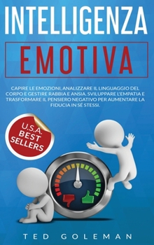 Hardcover Intelligenza Emotiva: Capire le emozioni, analizzare il linguaggio del corpo e gestire rabbia e ansia. Sviluppare l'empatia e trasformare il [Italian] Book