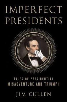 Hardcover Imperfect Presidents: Tales of Presidential Misadventure and Triumph Book