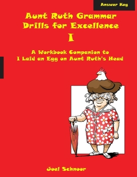 Paperback Aunt Ruth Grammar Drills for Excellence I Answer Key: A workbook companion to I Laid an Egg on Aunt Ruth's Head Book