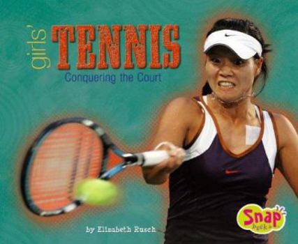 Girls' Tennis: Conquering the Court (Girls Got Game)